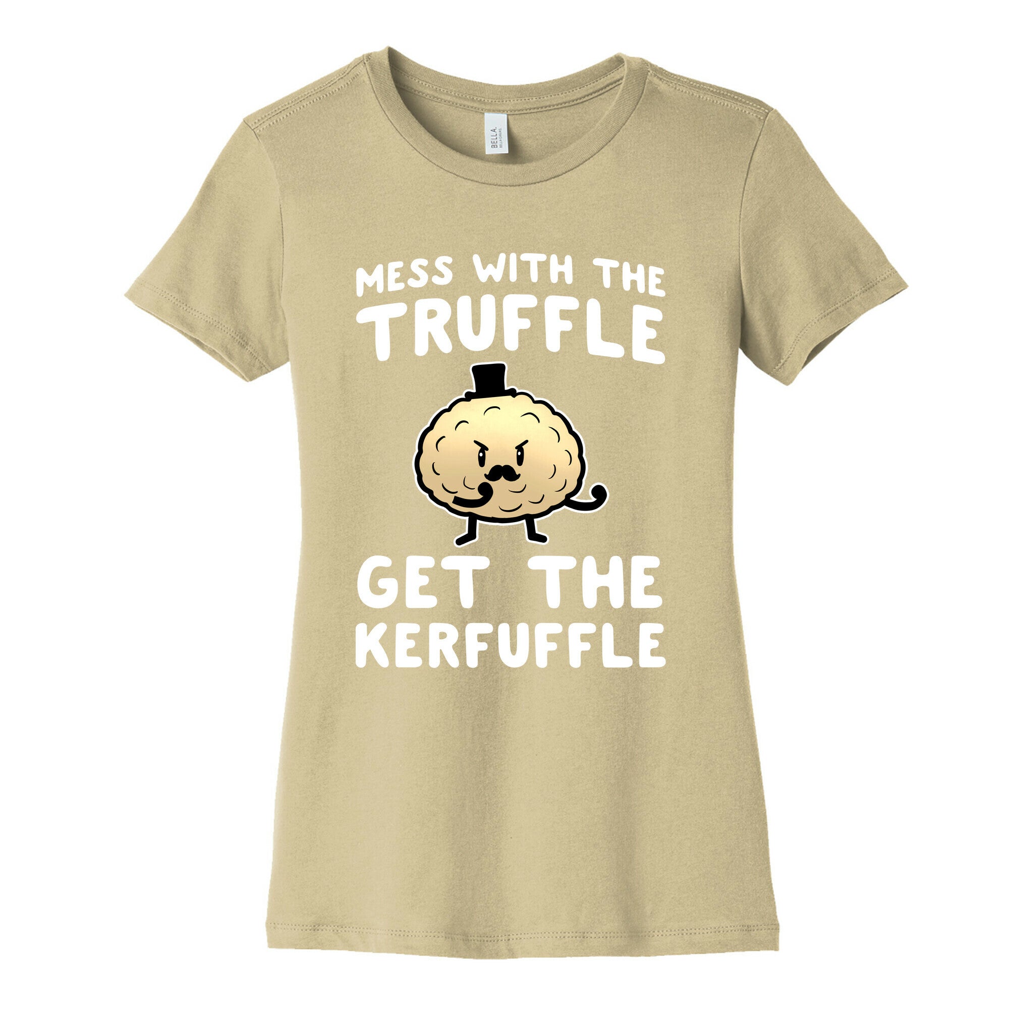 Mess with the Truffle get the Kerfuffle Women's Cotton Tee